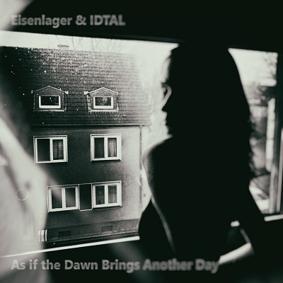 00_-_Eisenlager_and_IDTAL_-_As_if_the_Dawn_Brings_Another_Day_-_IMAGE_A